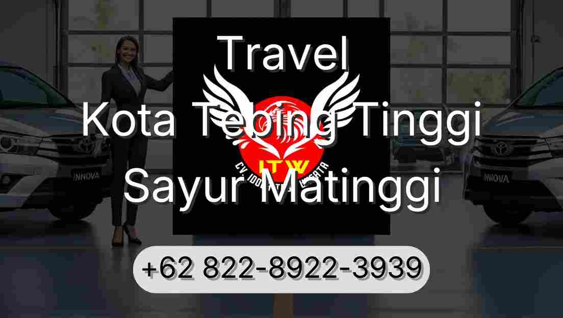 Travel Kota Tebing Tinggi Sayur Matinggi