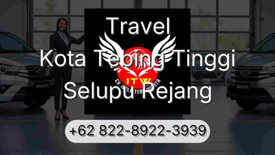 Travel Kota Tebing Tinggi Selupu Rejang