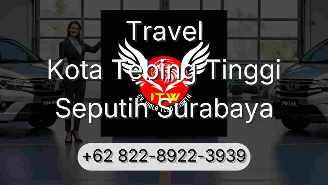 Travel Kota Tebing Tinggi Seputih Surabaya