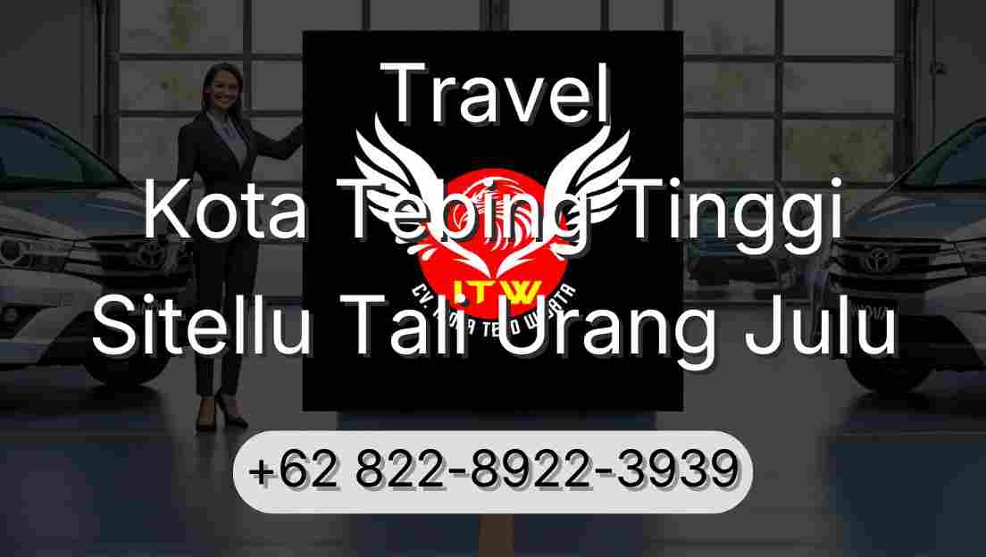 Travel Kota Tebing Tinggi Sitellu Tali Urang Julu
