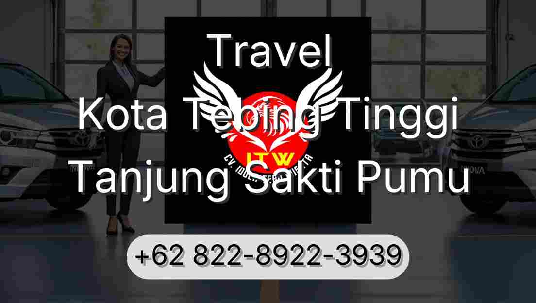 Travel Kota Tebing Tinggi Tanjung Sakti Pumu
