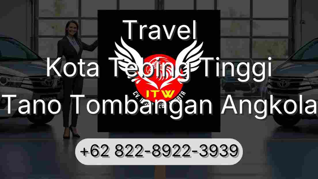 Travel Kota Tebing Tinggi Tano Tombangan Angkola