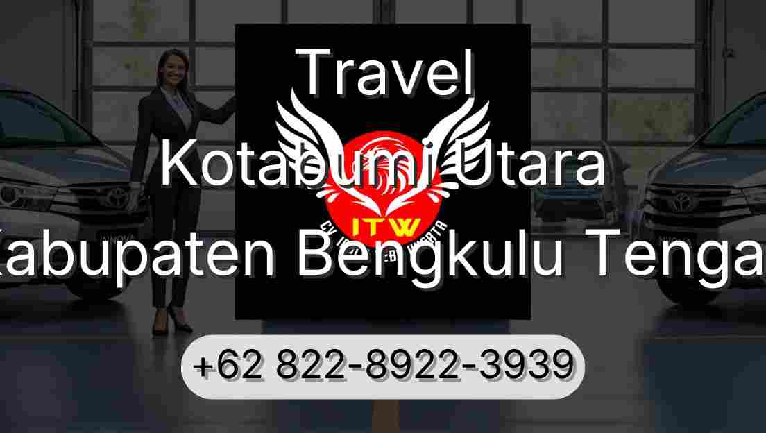 Travel Kotabumi Utara Kabupaten Bengkulu Tengah