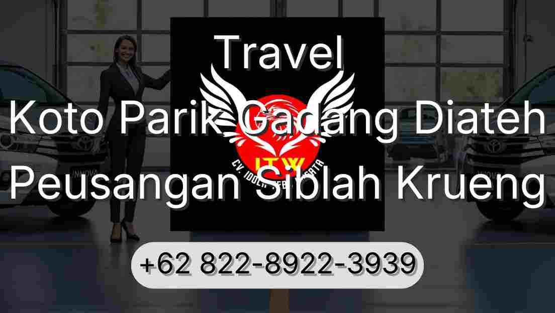 Travel Koto Parik Gadang Diateh Peusangan Siblah Krueng