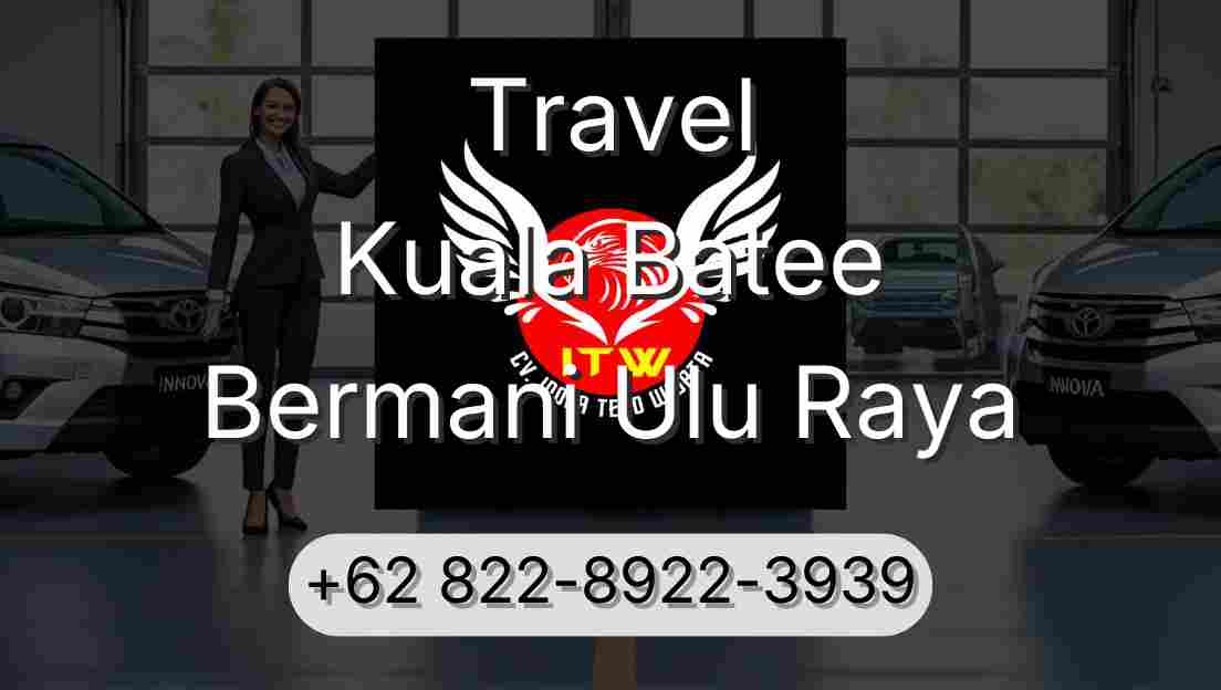 Travel Kuala Batee Bermani Ulu Raya