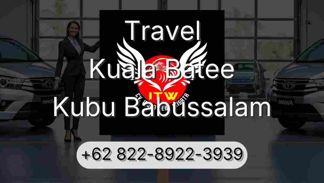 Travel Kuala Batee Kubu Babussalam
