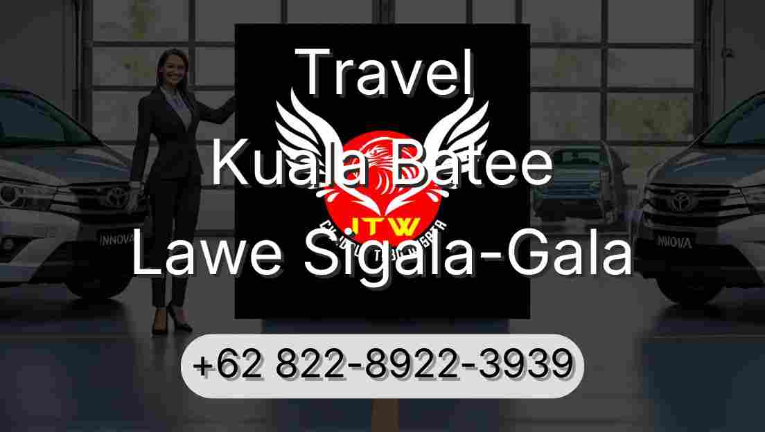 Travel Kuala Batee Lawe Sigala-Gala