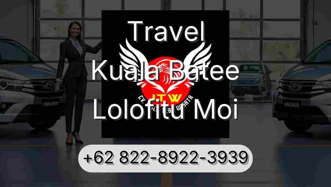 Travel Kuala Batee Lolofitu Moi