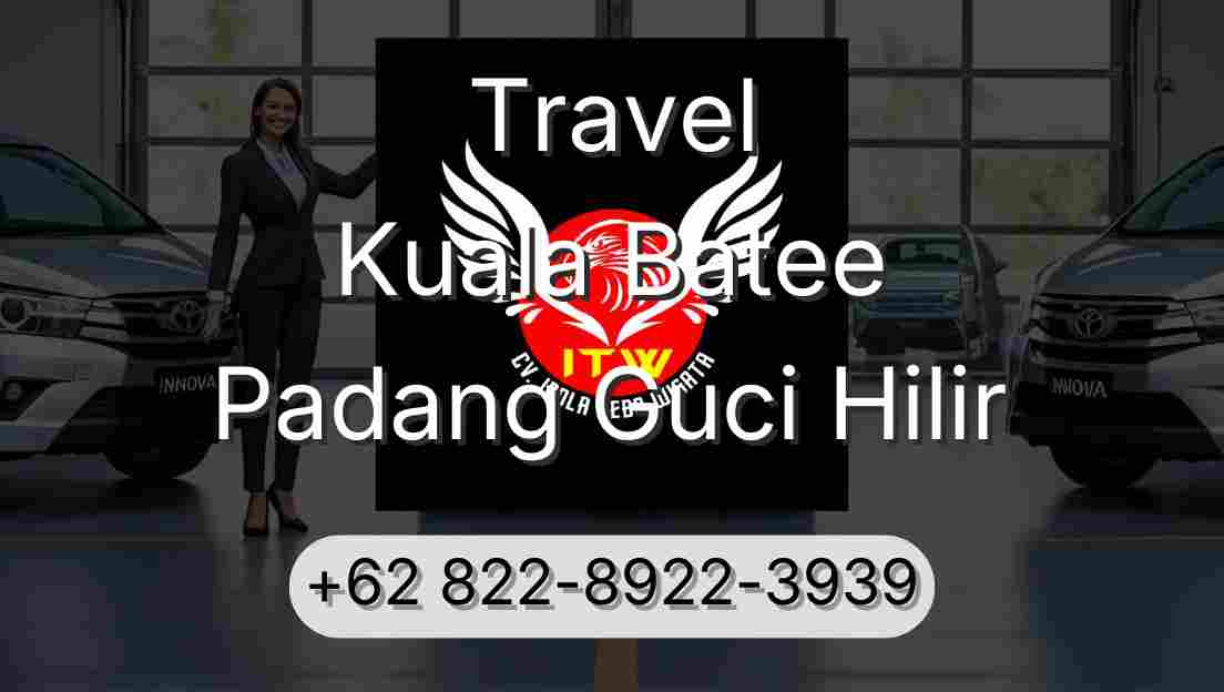 Travel Kuala Batee Padang Guci Hilir