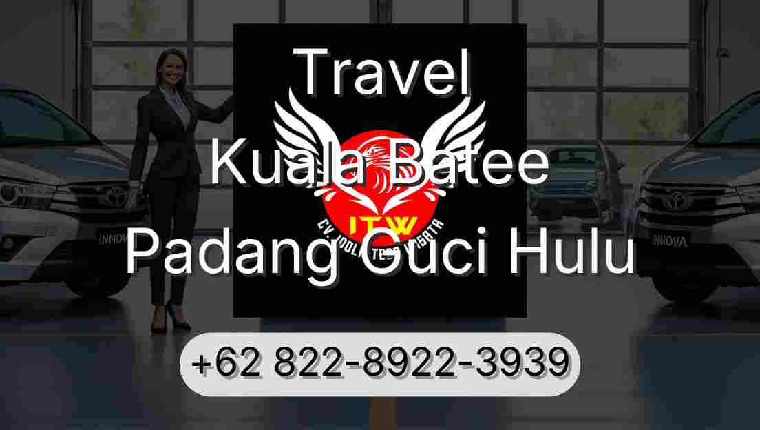 Travel Kuala Batee Padang Guci Hulu