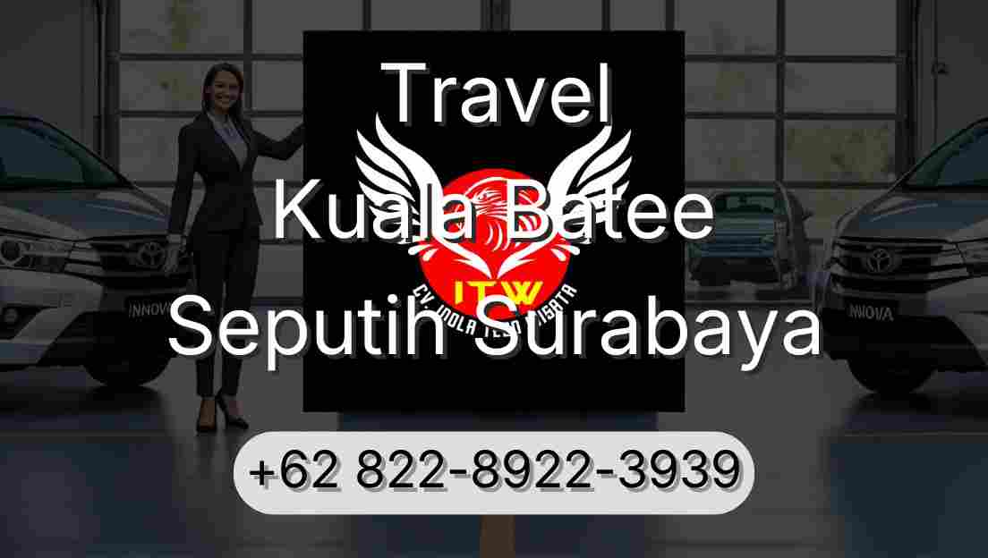 Travel Kuala Batee Seputih Surabaya