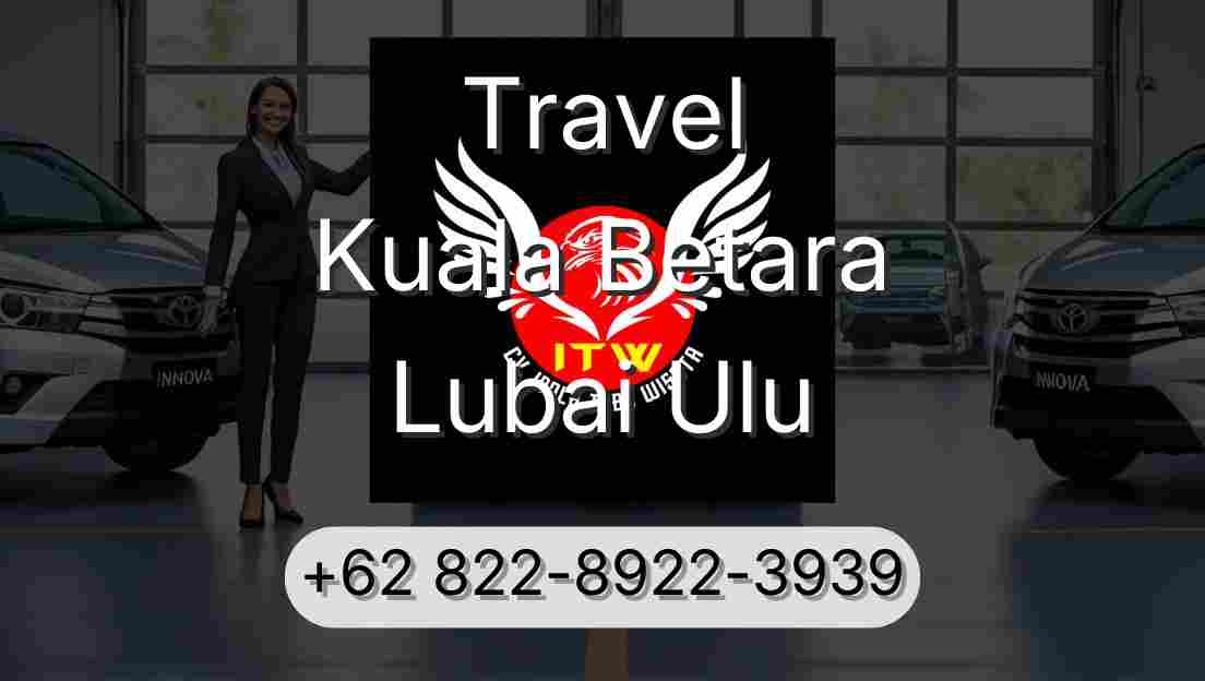 Travel Kuala Betara Lubai Ulu