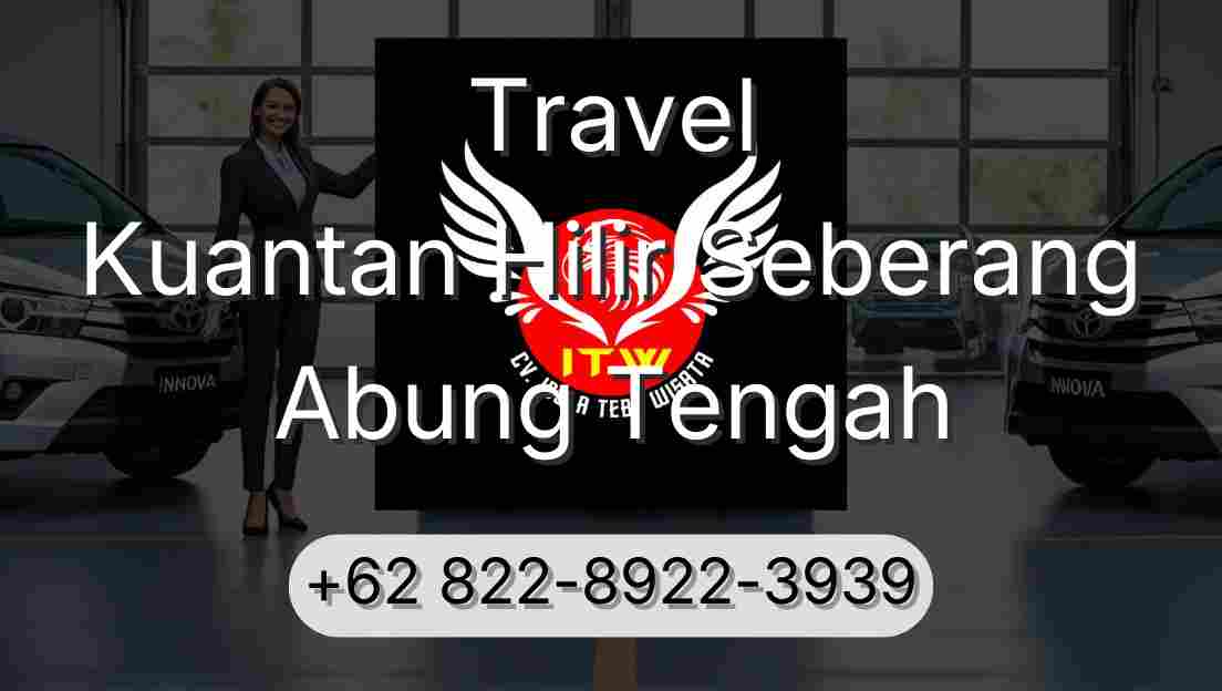 Travel Kuantan Hilir Seberang Abung Tengah