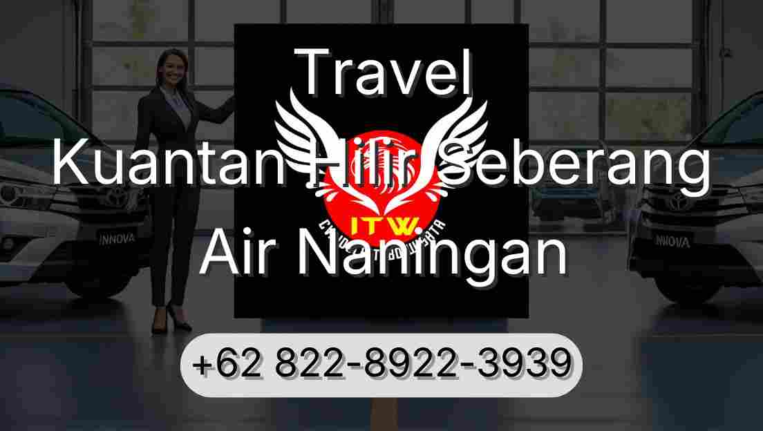 Travel Kuantan Hilir Seberang Air Naningan