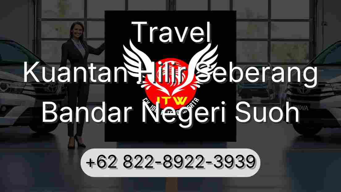 Travel Kuantan Hilir Seberang Bandar Negeri Suoh