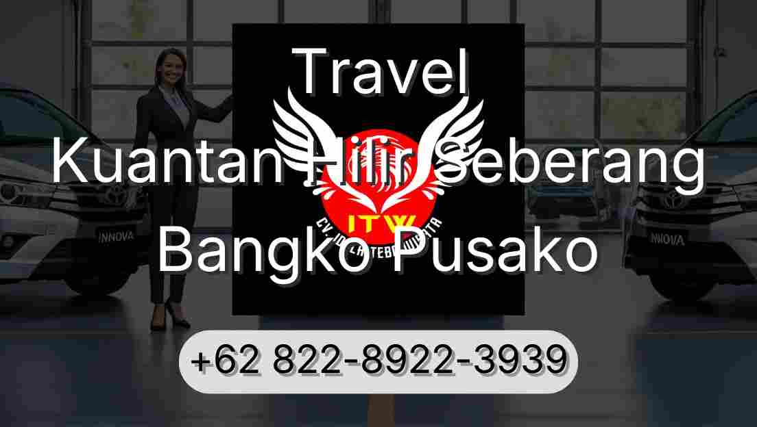 Travel Kuantan Hilir Seberang Bangko Pusako