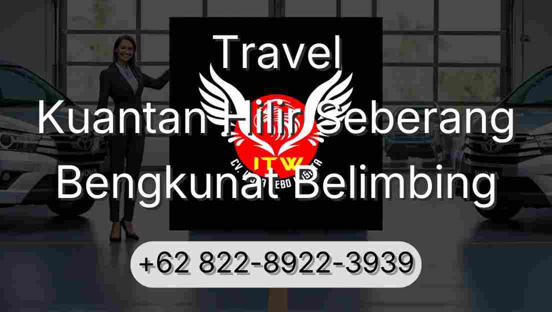 Travel Kuantan Hilir Seberang Bengkunat Belimbing