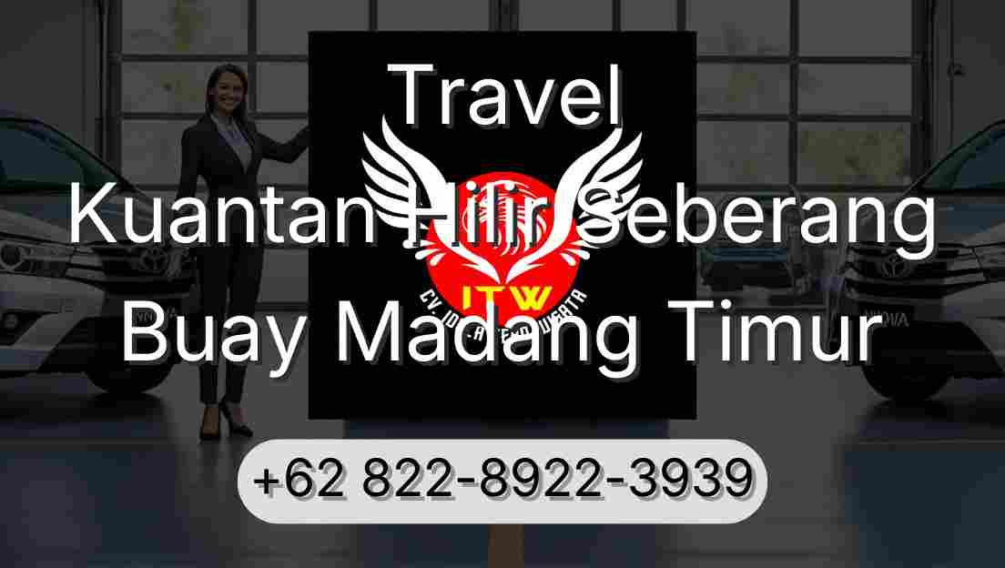 Travel Kuantan Hilir Seberang Buay Madang Timur