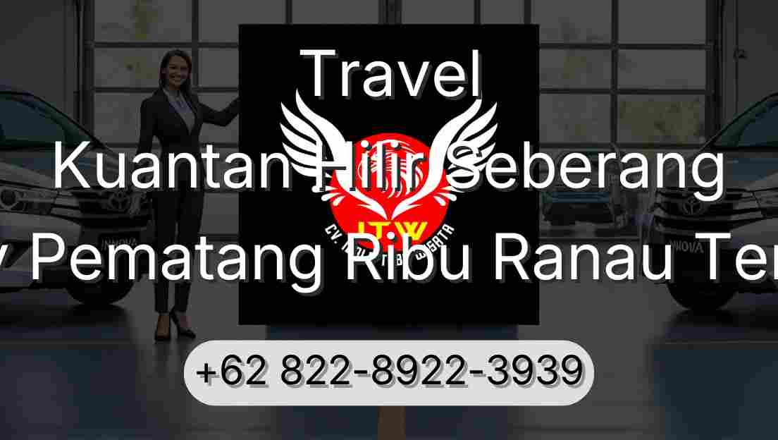 Travel Kuantan Hilir Seberang Buay Pematang Ribu Ranau Tengah