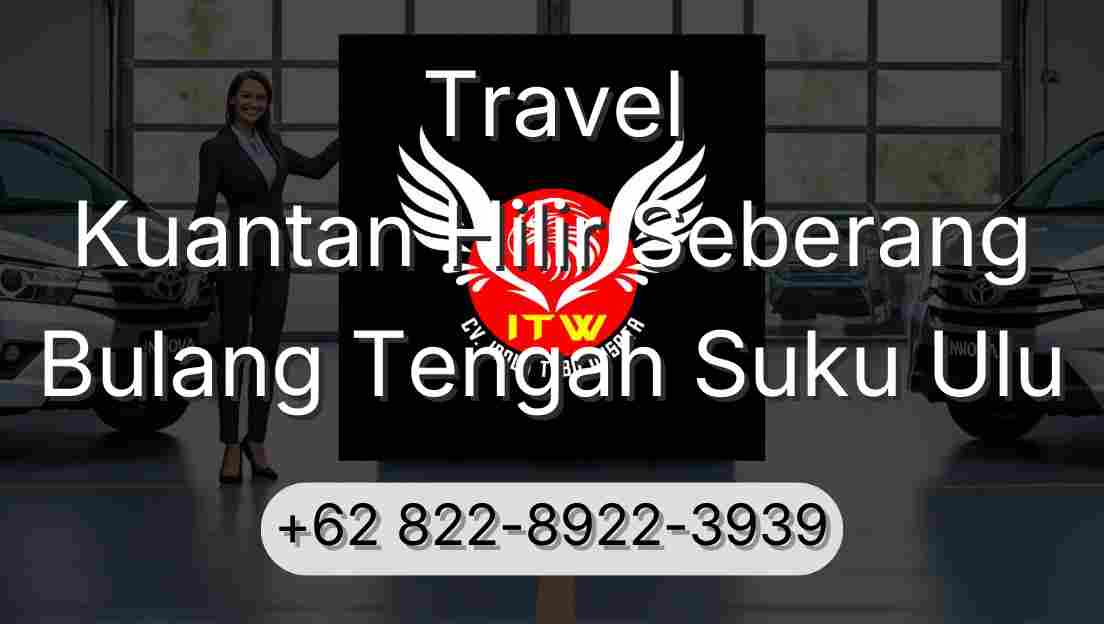 Travel Kuantan Hilir Seberang Bulang Tengah Suku Ulu
