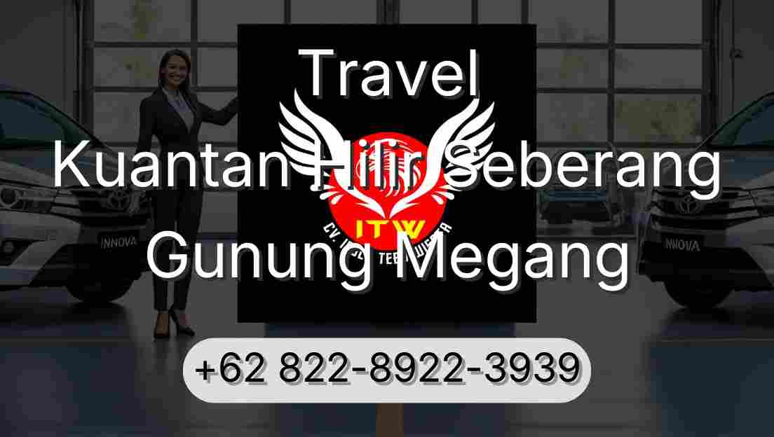 Travel Kuantan Hilir Seberang Gunung Megang