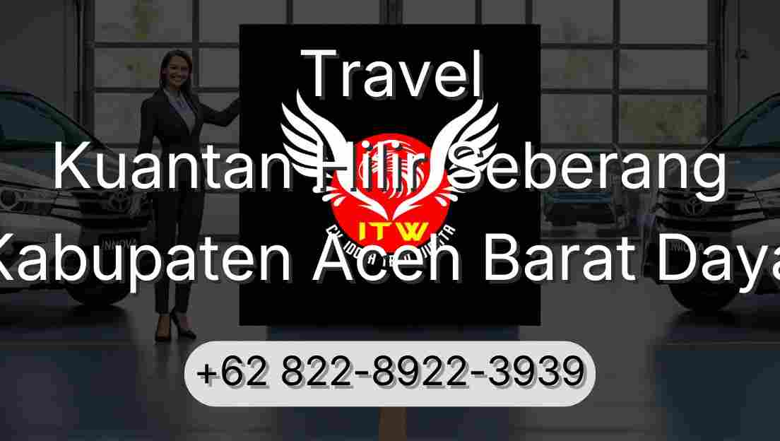 Travel Kuantan Hilir Seberang Kabupaten Aceh Barat Daya