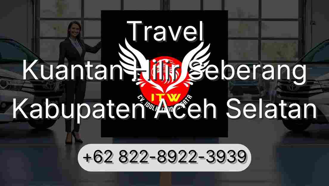 Travel Kuantan Hilir Seberang Kabupaten Aceh Selatan