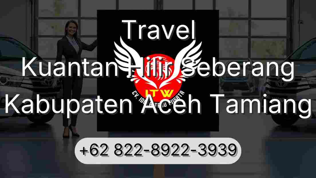 Travel Kuantan Hilir Seberang Kabupaten Aceh Tamiang