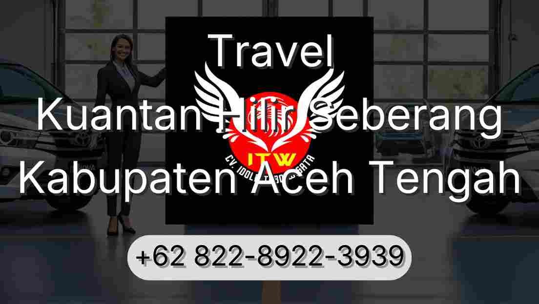 Travel Kuantan Hilir Seberang Kabupaten Aceh Tengah