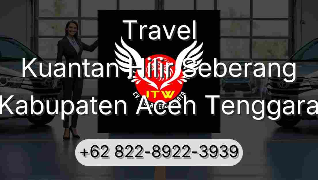Travel Kuantan Hilir Seberang Kabupaten Aceh Tenggara