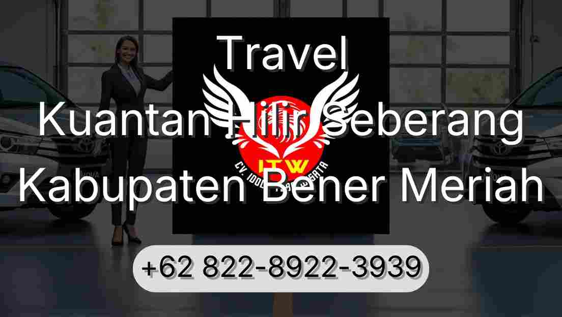 Travel Kuantan Hilir Seberang Kabupaten Bener Meriah
