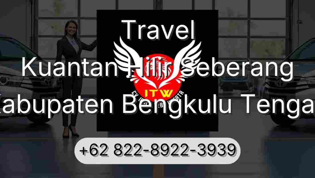 Travel Kuantan Hilir Seberang Kabupaten Bengkulu Tengah