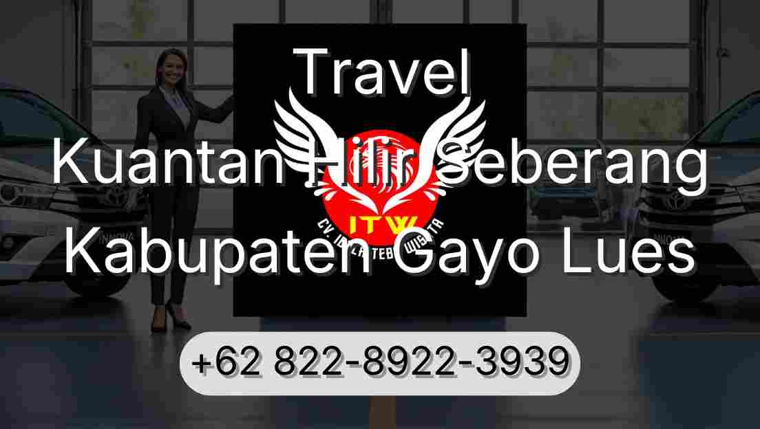 Travel Kuantan Hilir Seberang Kabupaten Gayo Lues
