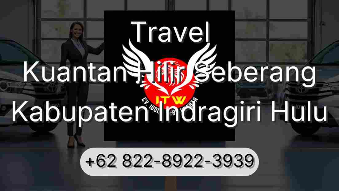 Travel Kuantan Hilir Seberang Kabupaten Indragiri Hulu