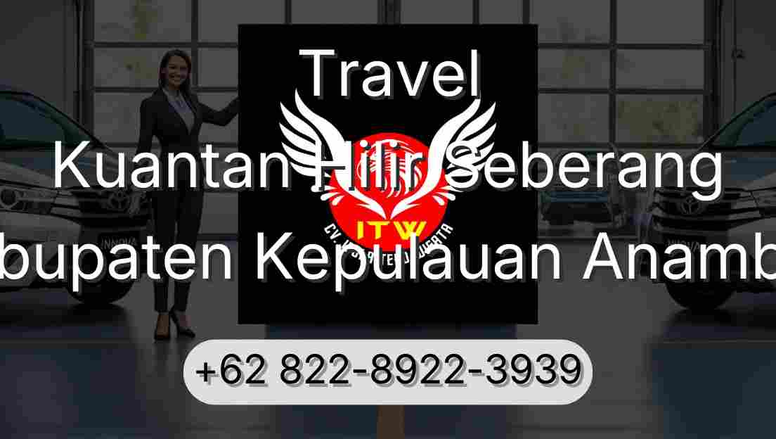Travel Kuantan Hilir Seberang Kabupaten Kepulauan Anambas