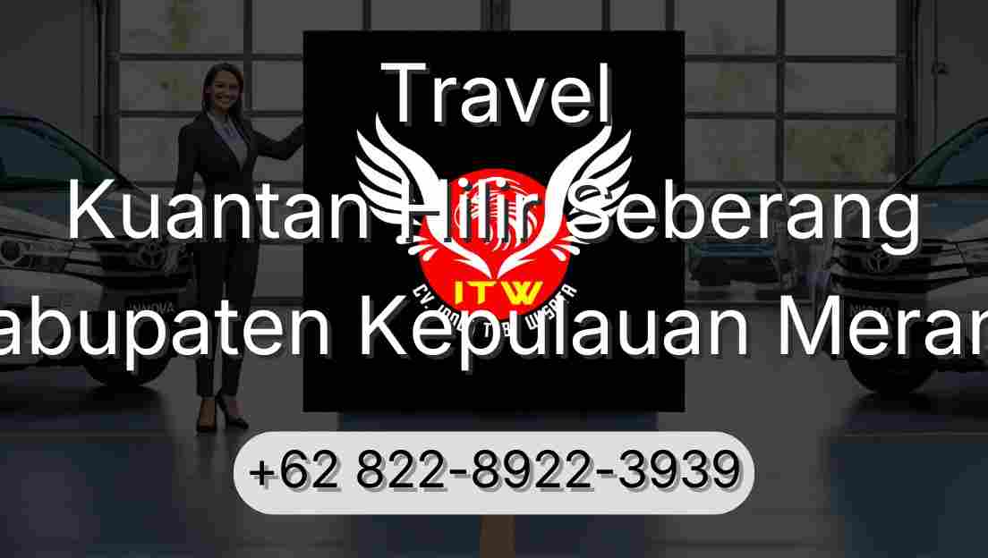 Travel Kuantan Hilir Seberang Kabupaten Kepulauan Meranti