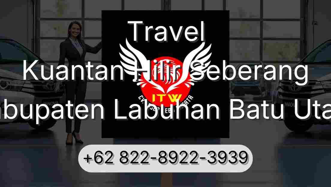Travel Kuantan Hilir Seberang Kabupaten Labuhan Batu Utara
