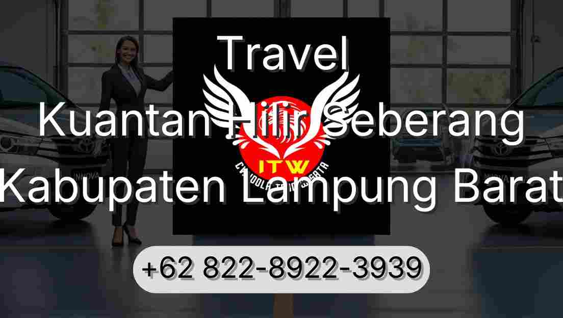 Travel Kuantan Hilir Seberang Kabupaten Lampung Barat