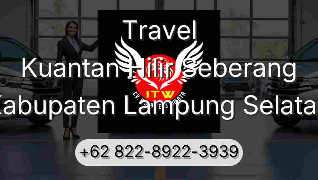 Travel Kuantan Hilir Seberang Kabupaten Lampung Selatan