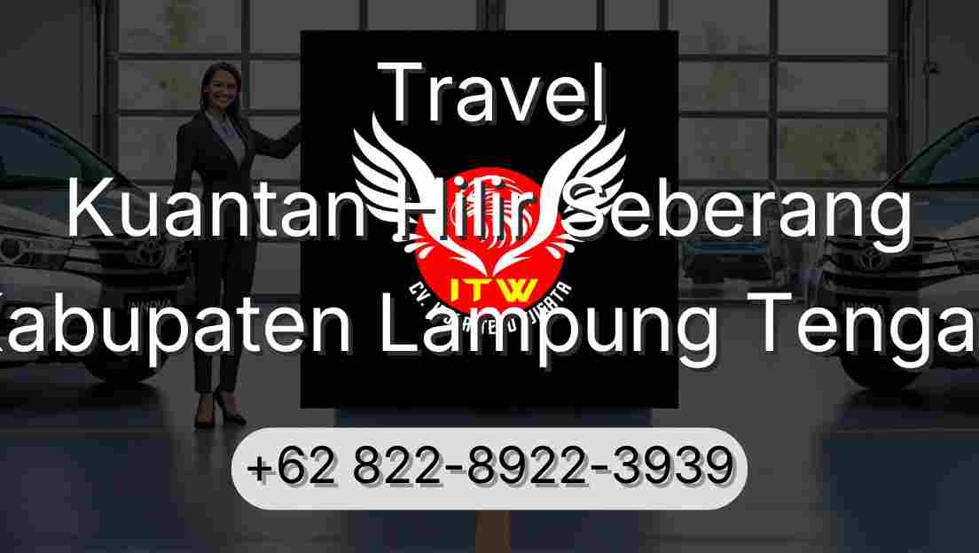 Travel Kuantan Hilir Seberang Kabupaten Lampung Tengah