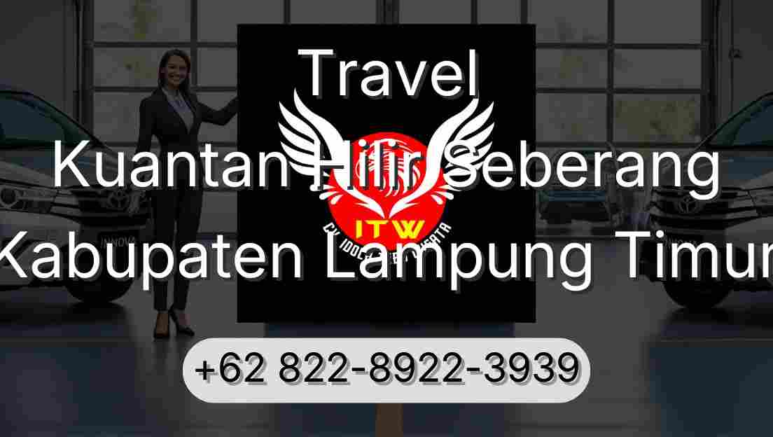 Travel Kuantan Hilir Seberang Kabupaten Lampung Timur