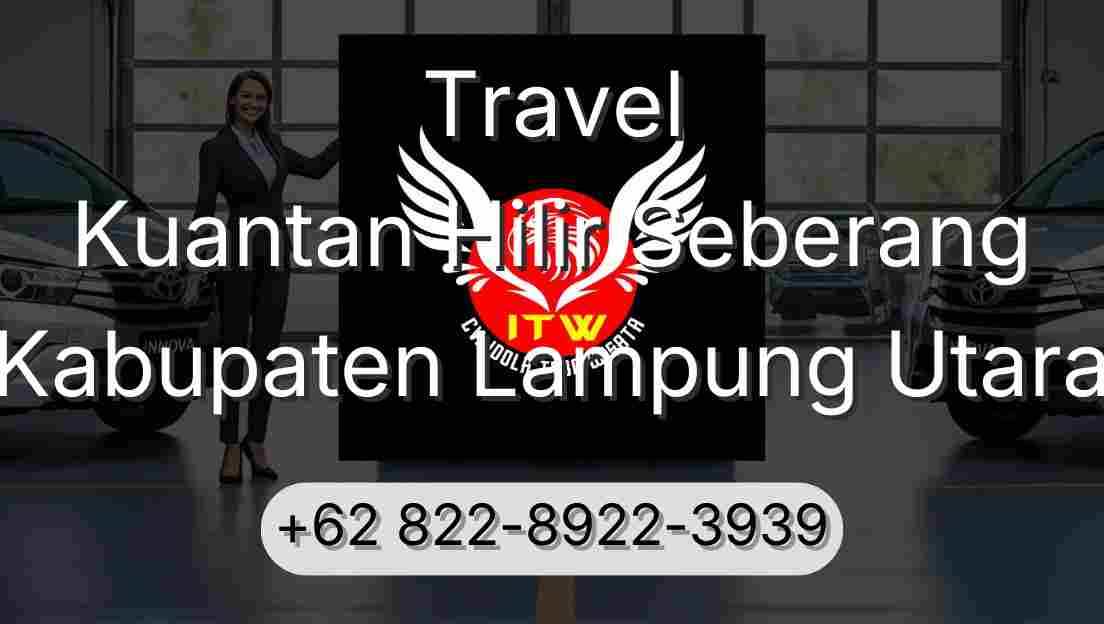 Travel Kuantan Hilir Seberang Kabupaten Lampung Utara