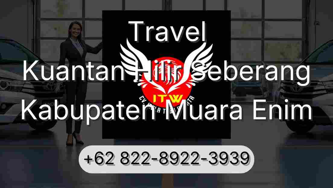 Travel Kuantan Hilir Seberang Kabupaten Muara Enim