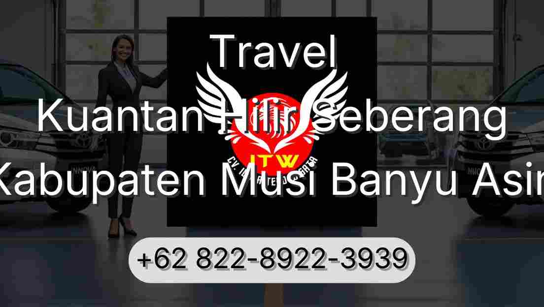 Travel Kuantan Hilir Seberang Kabupaten Musi Banyu Asin