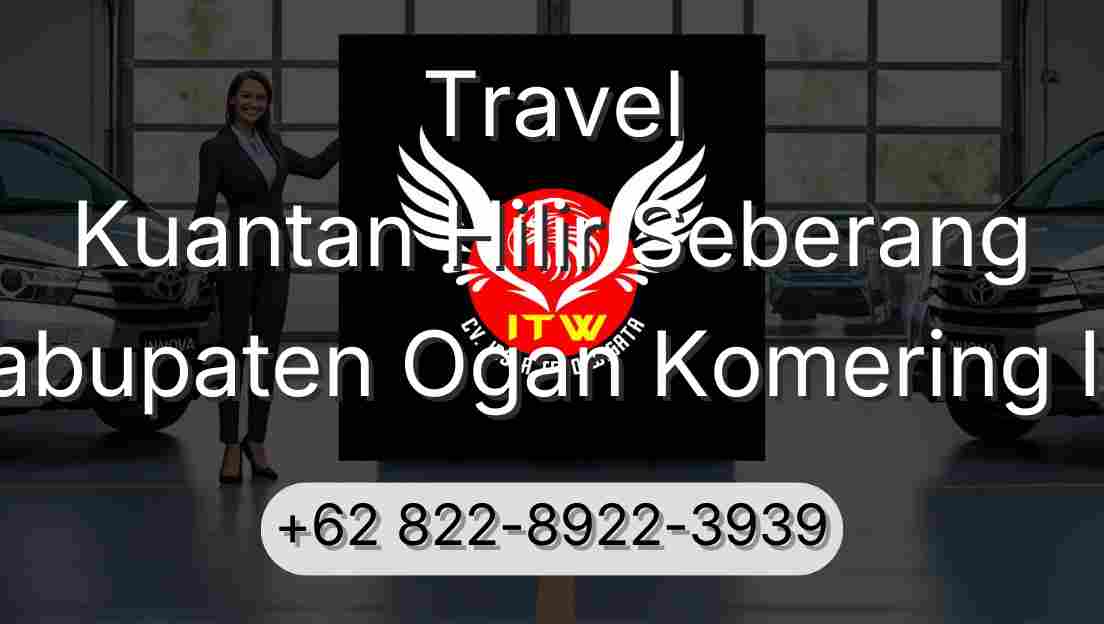 Travel Kuantan Hilir Seberang Kabupaten Ogan Komering Ilir
