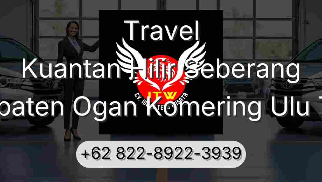 Travel Kuantan Hilir Seberang Kabupaten Ogan Komering Ulu Timur