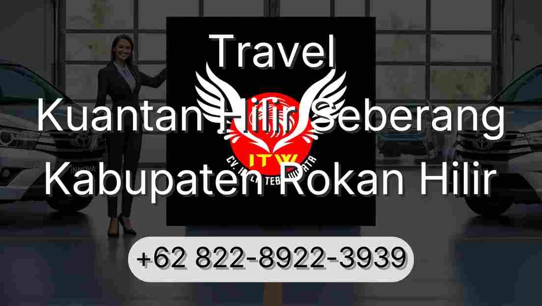 Travel Kuantan Hilir Seberang Kabupaten Rokan Hilir