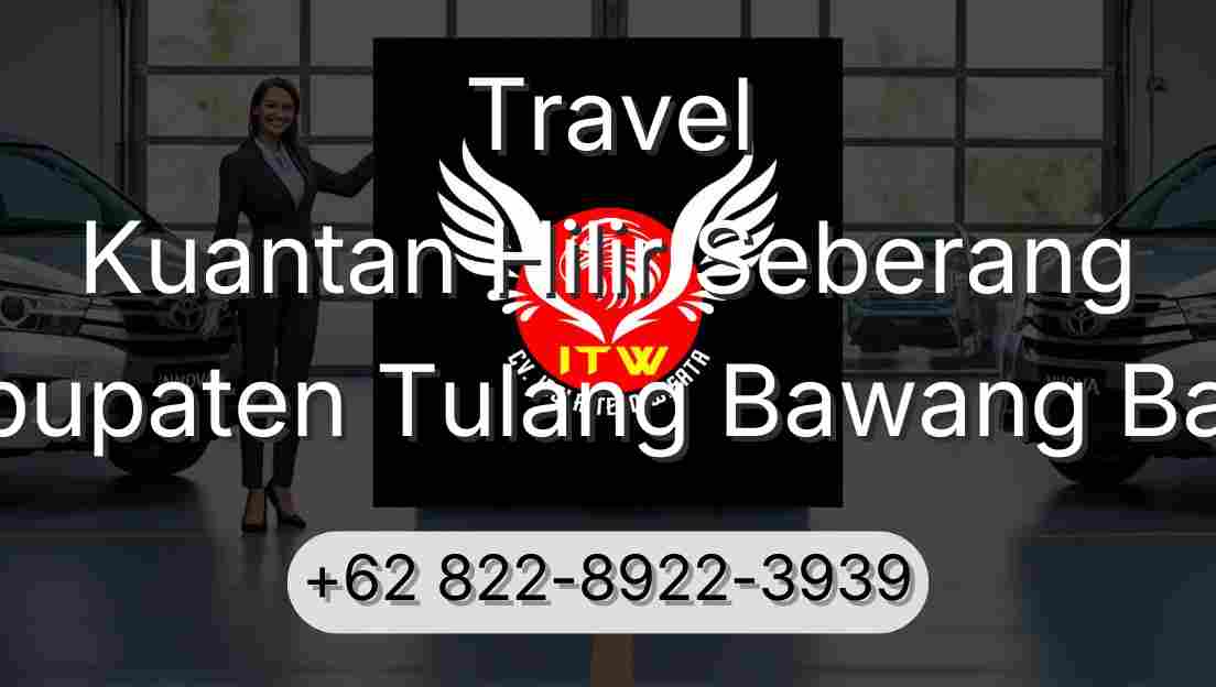 Travel Kuantan Hilir Seberang Kabupaten Tulang Bawang Barat