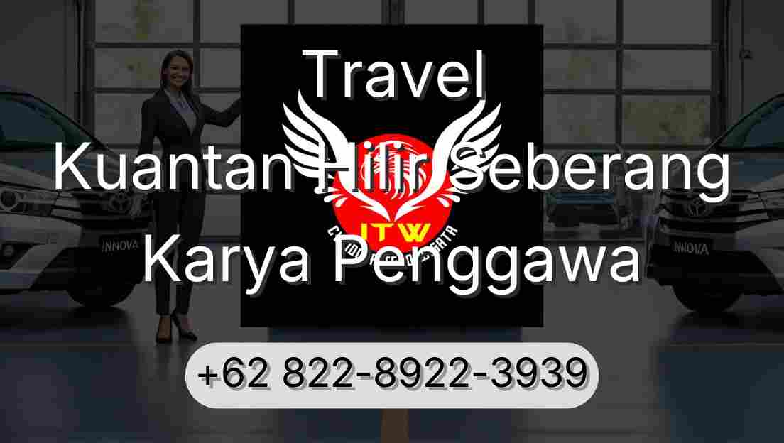 Travel Kuantan Hilir Seberang Karya Penggawa