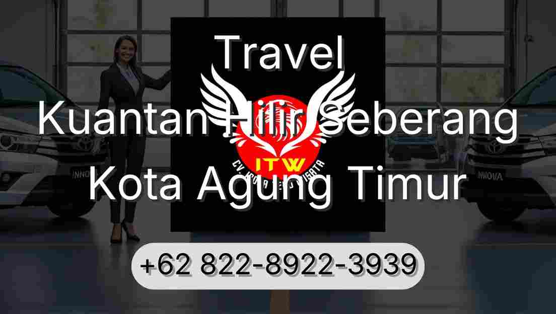 Travel Kuantan Hilir Seberang Kota Agung Timur